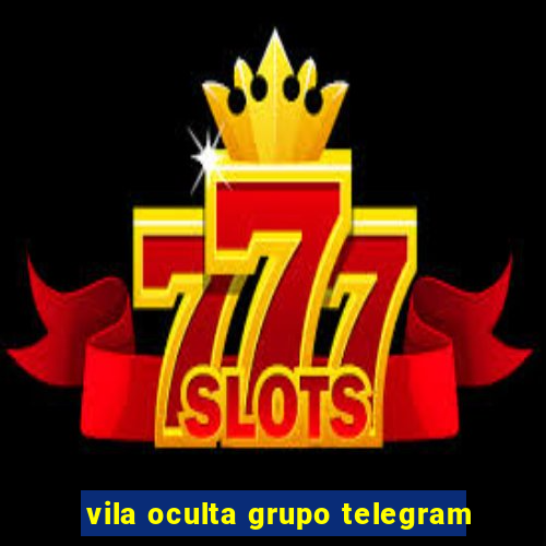 vila oculta grupo telegram